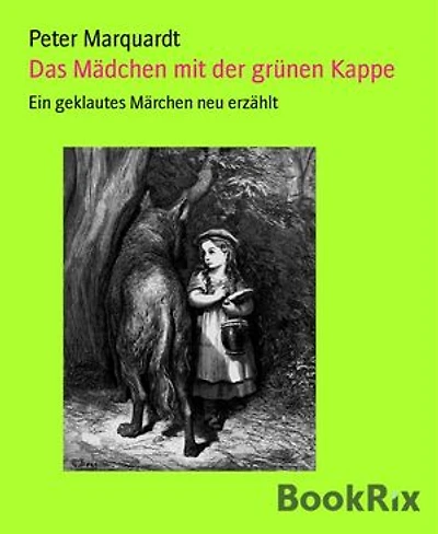 Das Mädchen mit der grünen Kappe: Ein geklautes Märchen neu erzählt