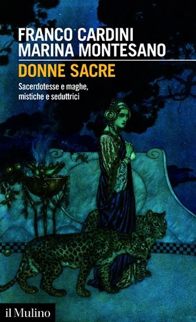 Donne sacre: Sacerdotesse e maghe, mistiche e seduttrici