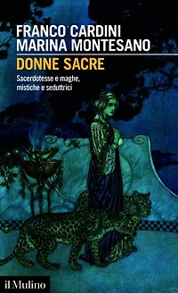 Donne sacre: Sacerdotesse e maghe, mistiche e seduttrici