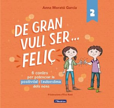 De gran vull ser... feliç 2: 6 contes per potenciar la positivitat i l'autoestima dels nens