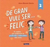 De gran vull ser... feliç 2: 6 contes per potenciar la positivitat i l'autoestima dels nens