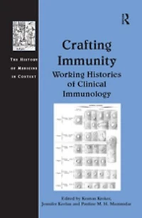 Crafting Immunity: Working Histories Of Clinical Immunology