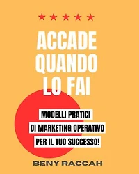 Accade Quando lo Fai: Modelli Pratici di Marketing Operativo per il Tuo Successo!