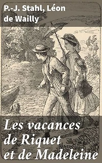 Les vacances de Riquet et de Madeleine: Explorations enfantines à travers les méandres de l'aventure et de l'amitié