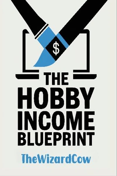 The Hobby Income Blueprint: How to Profit from Your Passion Without Quitting Your Day Job