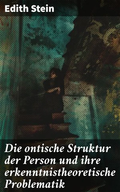 Die ontische Struktur der Person und ihre erkenntnistheoretische Problematik: Bereicherte Ausgabe. Die philosophische Konzeption der Person und ihre tiefgründigen Schwierigkeiten