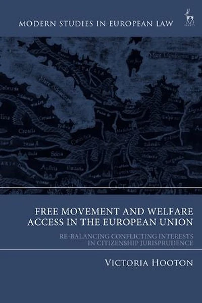 Free Movement and Welfare Access the European Union: Re-Balancing Conflicting Interests Citizenship Jurisprudence