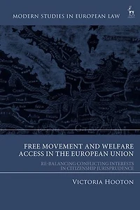Free Movement and Welfare Access the European Union: Re-Balancing Conflicting Interests Citizenship Jurisprudence