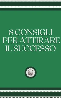 8 CONSIGLI PER ATTIRARE IL SUCCESSO