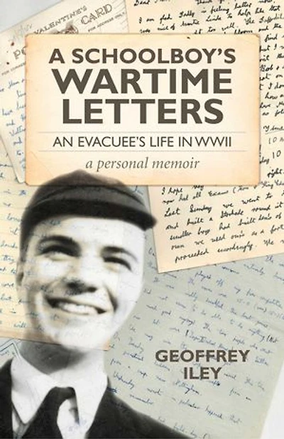 A Schoolboy's Wartime Letters: An Evacuee's Life in WWII — a Personal Memoir