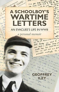A Schoolboy's Wartime Letters: An Evacuee's Life in WWII — a Personal Memoir