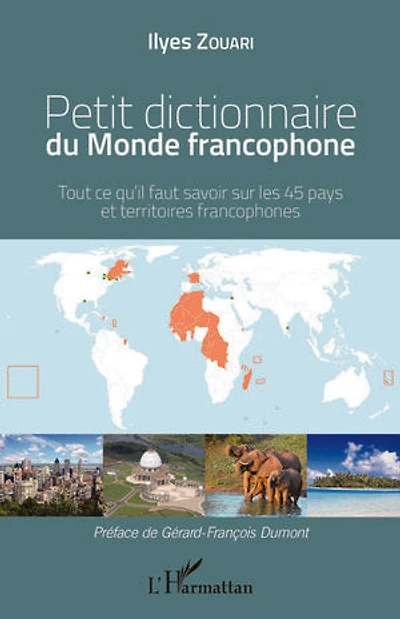 Petit dictionnaire du Monde francophone: Tout ce qu'il faut savoir sur les 45 pays et territoires francophones