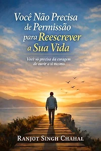 Você Não Precisa de Permissão para Reescrever a Sua Vida