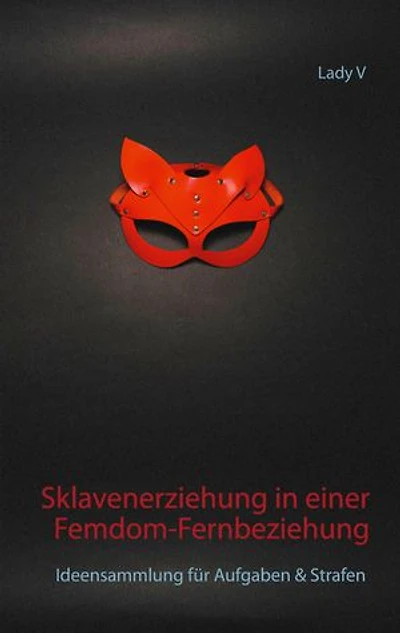 Sklavenerziehung in einer Femdom-Fernbeziehung: Ideensammlung für Aufgaben & Strafen