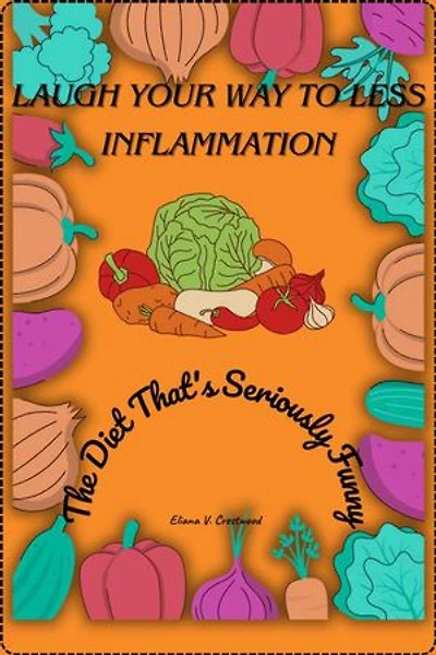 LAUGHT YOUR WAY TO LESS INFLAMMATION: The Diet That's Seriously Funny