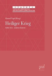 Heiliger Krieg: Antike Texte – moderne Kontexte