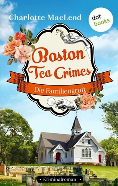 Boston Tea Crimes – Die Familiengruft: Kriminalroman – Ein Fall für Kelling und Bittersohn 1 – Cosy Crime für Fans von Richard Osman