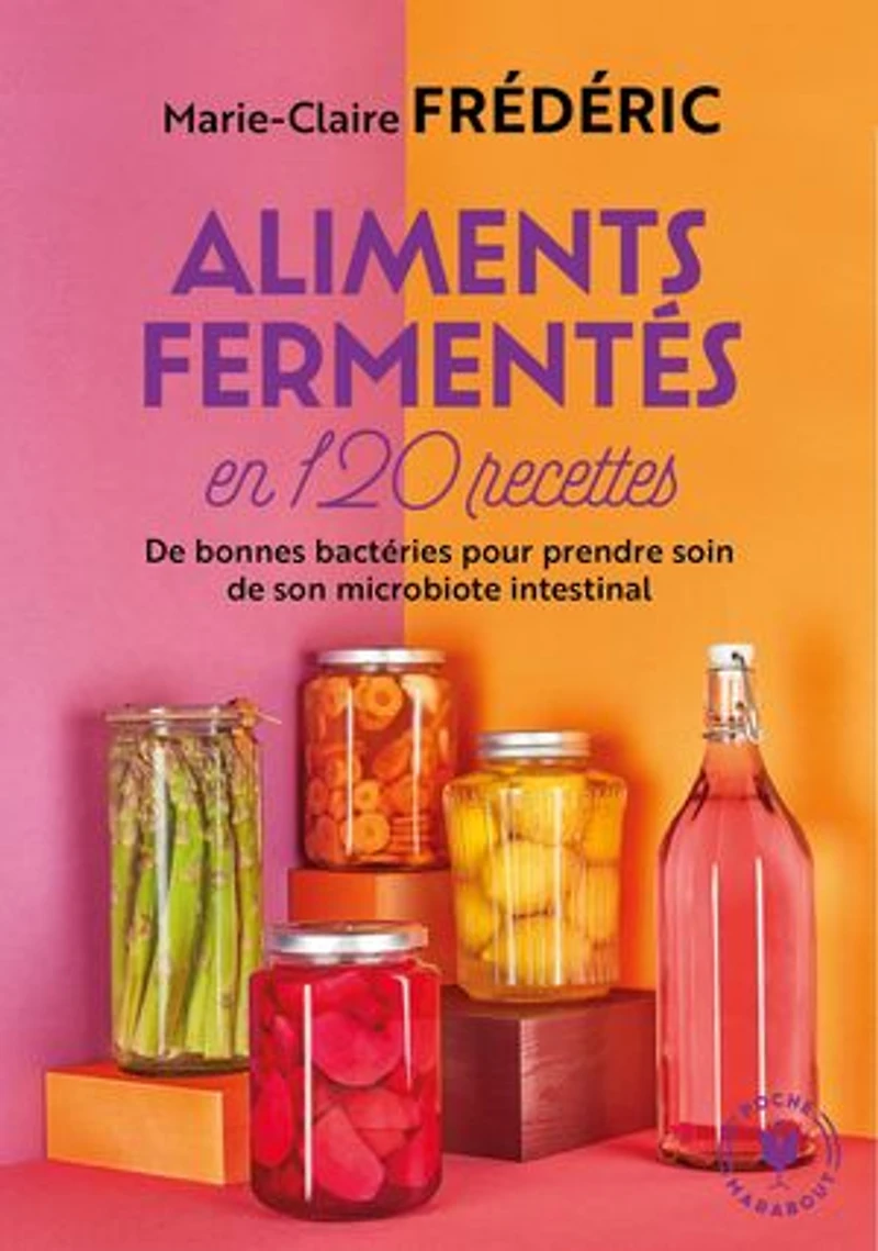 Aliments fermentés en 120 recettes: de bonnes bactéries pour prendre soin son microbiote intestinal