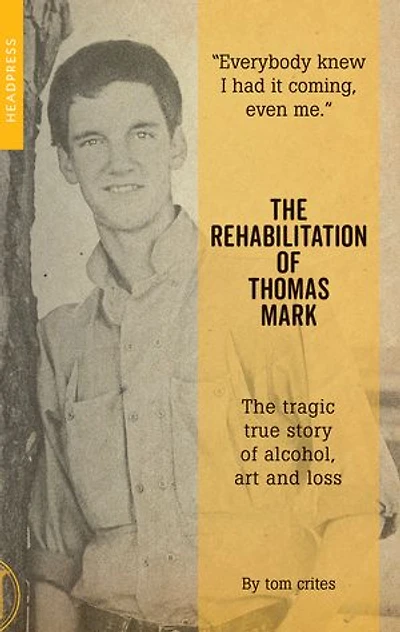 The Rehabilitation of Thomas Mark: tragic true story alcohol, art and loss