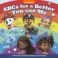 ABCs for a Better You and Me: A Book About Diversity, Kindness, and Inclusion (Nickelodeon)