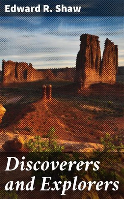 Discoverers and Explorers: Enriched edition. Unveiling the Brave Pioneers of World Exploration