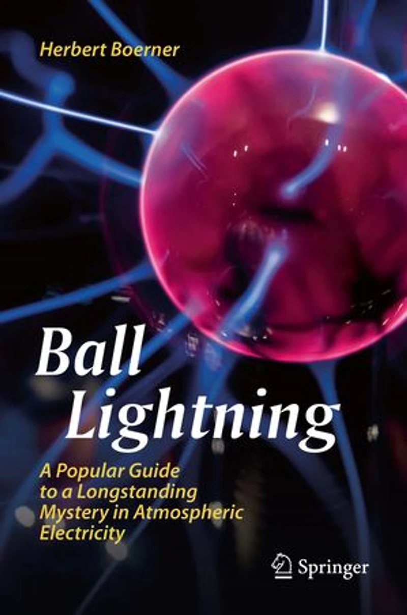 Ball Lightning: a Popular Guide to Longstanding Mystery Atmospheric Electricity