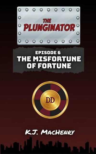 Episode Six: The Misfortune of Fortune: The Plunginator, #6