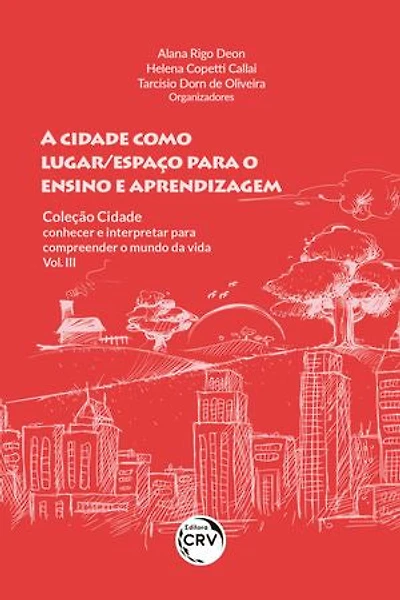 A CIDADE COMO LUGAR/ESPAÇO PARA O ENSINO E APRENDIZAGEM: COLEÇÃO CIDADE: conhecer e interpretar para compreender o mundo da vida - Vol III