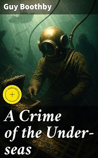 A Crime of the Under-seas: Enriched edition. An Undersea Adventure of Crime and Intrigue