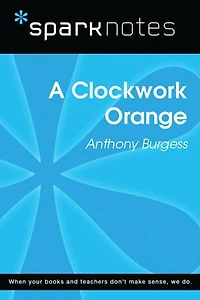 A Clockwork Orange (SparkNotes Literature Guide)