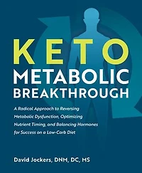 Keto Metabolic Breakthrough: A Radical Approach to Reversing Metabolic Dysfunction, Optimizing Nutrient Timing, and Balancing Hormones for Success on a Low-Carb Diet
