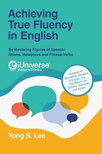 Achieving True Fluency English: By Mastering Figures of Speech: Idioms, Metaphors and Phrasal Verbs