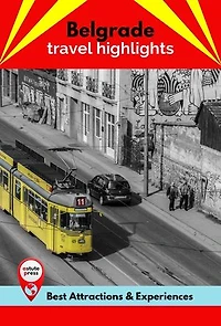 Belgrade Travel Highlights: Best Attractions & Experiences