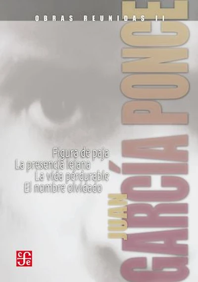 Obras reunidas, I. Novelas cortas I: Figura de paja / La presencia lejana / La vida perdurable / El nombre olvidado