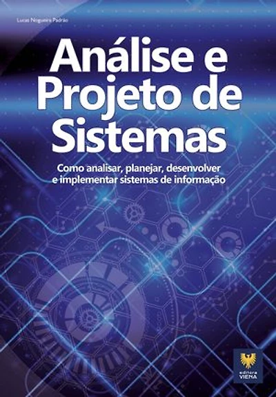 Análise e Projeto de Sistemas: Como analisar, planejar, desenvolver e implementar sistemas de informação