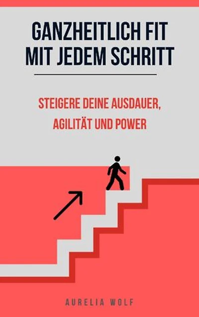 Ganzheitlich Fit mit jedem Schritt: Steigere deine Ausdauer, Agilität und Power