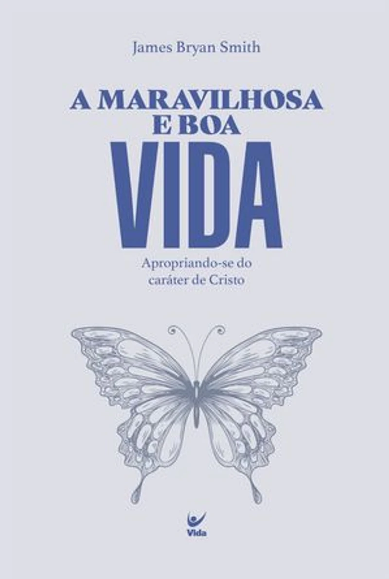 A maravilhosa e boa vida: Apropriando-se do caráter de Cristo