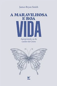 A maravilhosa e boa vida: Apropriando-se do caráter de Cristo
