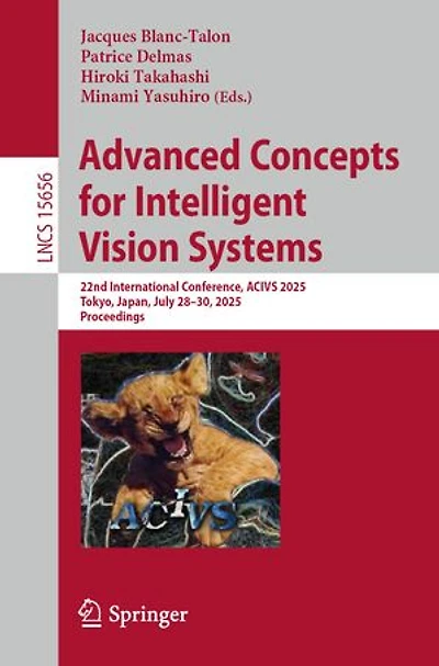 Advanced Concepts for Intelligent Vision Systems: 22nd International Conference, ACIVS 2025, Tokyo, Japan, July 28-30, Proceedings
