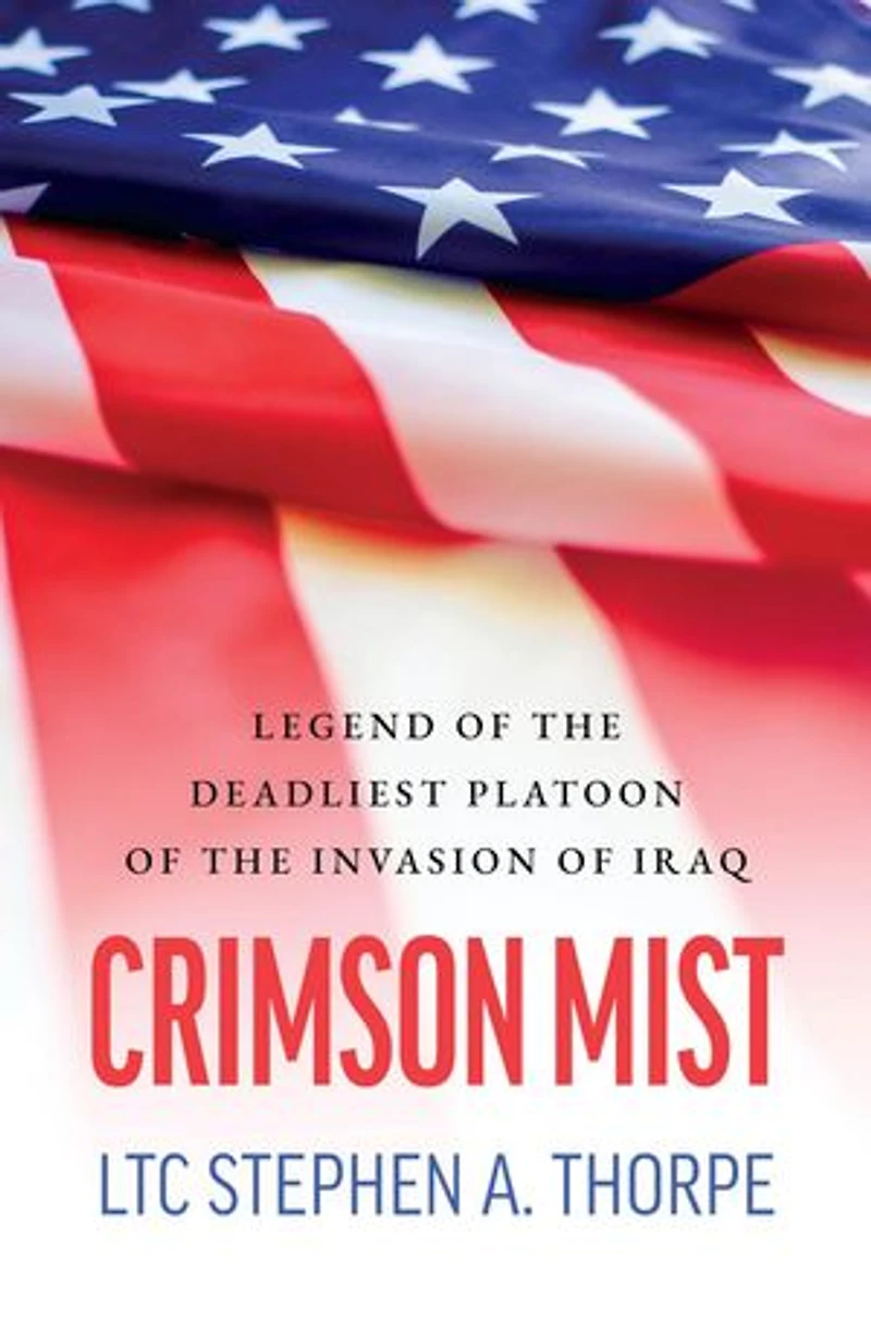 Crimson Mist: Legend of the Deadliest Platoon of the Invasion of Iraq