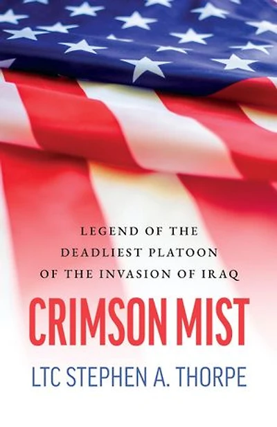 Crimson Mist: Legend of the Deadliest Platoon of the Invasion of Iraq