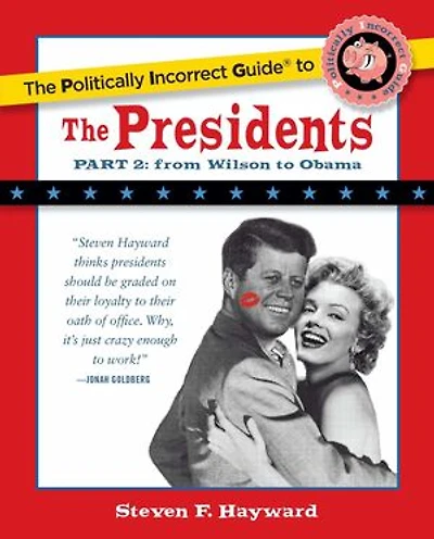 the Politically Incorrect Guide to Presidents, Part 2: From Wilson Obama