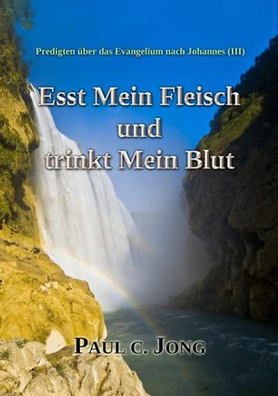 Predigten über das Evangelium nach Johannes (Ⅲ) - Esst Mein Fleisch und trinkt Mein Blut