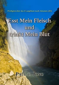 Predigten über das Evangelium nach Johannes (Ⅲ) - Esst Mein Fleisch und trinkt Mein Blut