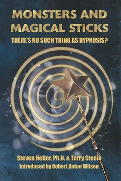 Monsters and Magical Sticks: There's No Such Thing As Hypnosis?
