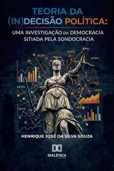 Teoria da (In)Decisão Política: Uma investigação da democracia sitiada pela sondocracia