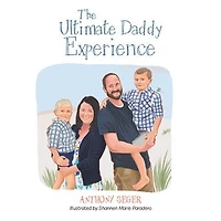 The Ultimate Daddy Experience: Thoughts and Experiences of a Father with Young Boys