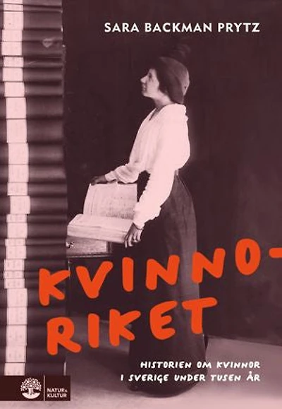 Kvinnoriket : Historien om kvinnor i Sverige under tusen år