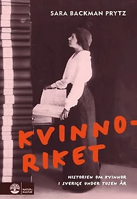 Kvinnoriket : Historien om kvinnor i Sverige under tusen år