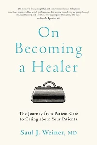 On Becoming a Healer: The Journey from Patient Care to Caring about Your Patients